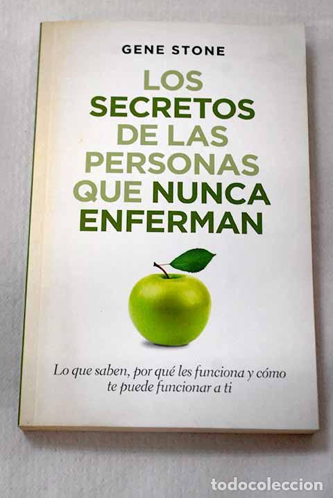 B&uuml;cher: Los secretos de las personas que nunca enferman: lo que saben.- Stone, Gene