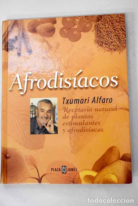 B&uuml;cher: Afrodis&iacute;acos: recetario natural de plantas estimulantes y afrodis&iacute;acas.- Alfaro, Txumari