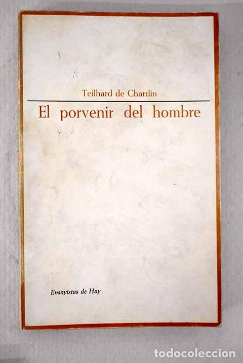 B&uuml;cher: El porvenir del hombre.- Teilhard de Chardin, Pierre