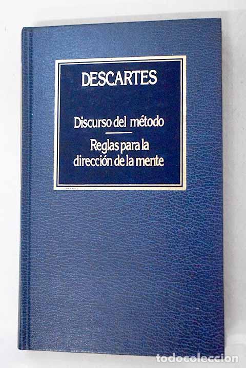 Livres: Discurso del m&eacute;todo; Reglas para la direcci&oacute;n de la mente.- Descartes, Ren&eacute;