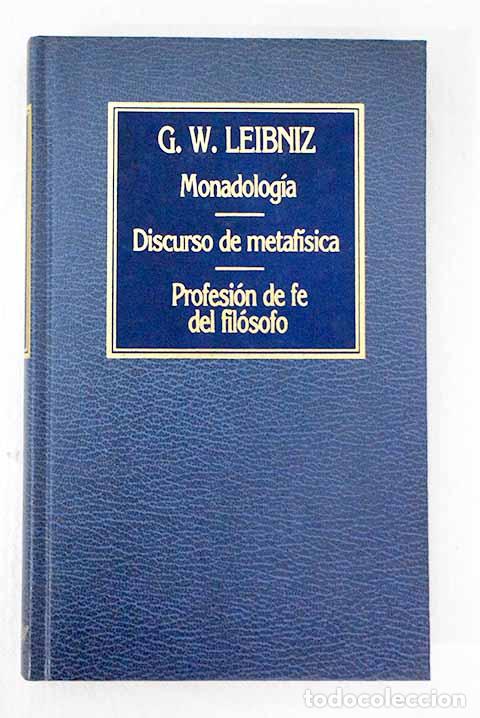 Livres: Monadolog&iacute;a; Discurso de metaf&iacute;sica; La profesi&oacute;n de fe del fil&oacute;sofo.- Leibniz, Gottfried Wilhelm