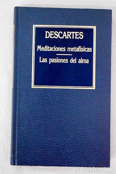 books: Meditaciones metaf&iacute;sicas ; Las pasiones del alma.- Descartes, Ren&eacute;