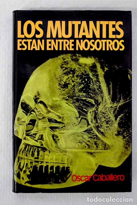 Livros em segunda m&atilde;o: Los mutantes est&aacute;n entre nosotros.- Caballero, &Oacute;scar