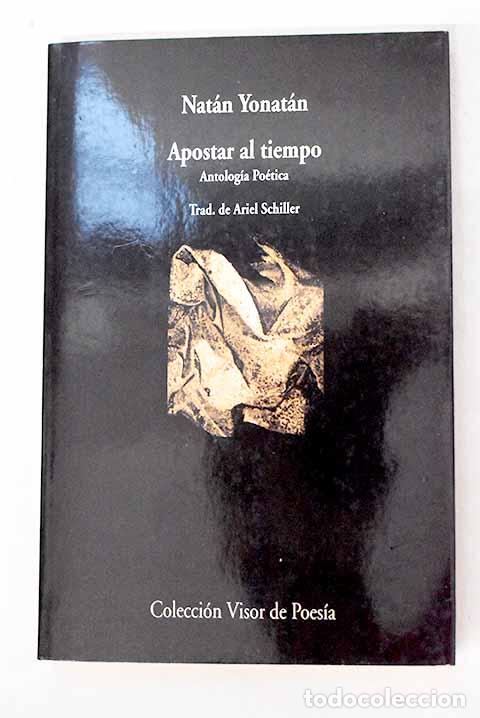 B&uuml;cher: Apostar al tiempo: antolog&iacute;a po&eacute;tica.- Yonathan, Nathan