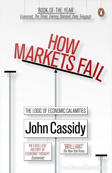 Libros: How Markets Fail: The Logic of Economic Calamities- 9780141036519