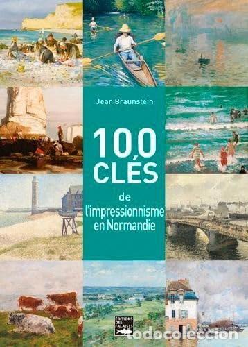 Libros: 100 cl&eacute;s pour comprendre l'impressionnisme en Normandie- 9782848114644
