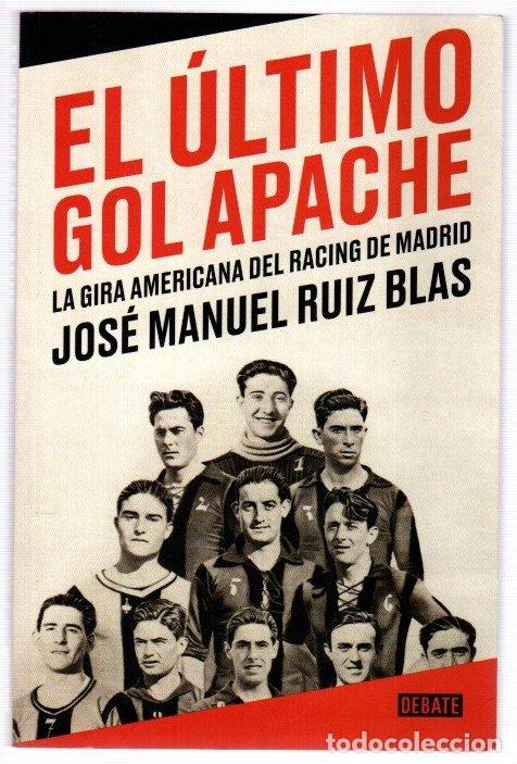 Livres: El &uacute;ltimo gol apache. La gira americana del Racing de Madrid - Ruiz Blas, Jos&eacute; Manuel