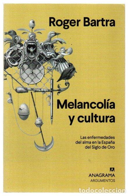 Livres: Melancol&iacute;a y cultura. Las enfermedades del alma en la Espa&ntilde;a del Siglo de Oro - Bartra, Roger