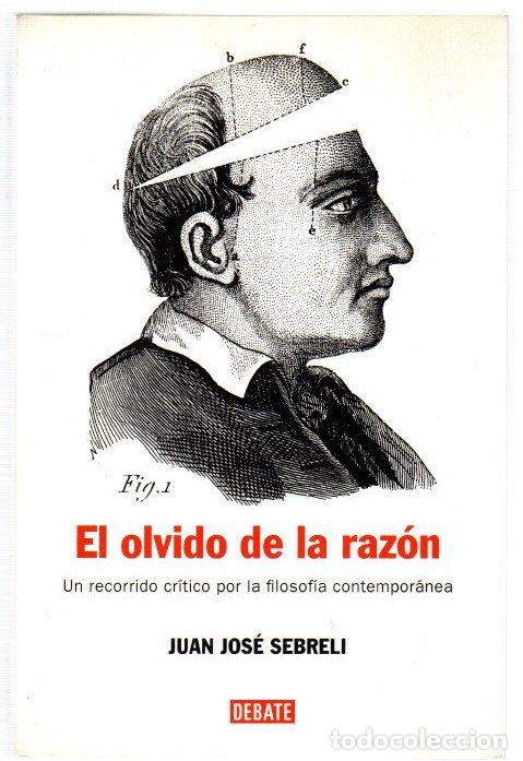 Livres: El olvido de la raz&oacute;n. Un recorrido cr&iacute;tico por la filosofia contempor&aacute;nea - Sebreli, Juan Jos&eacute;