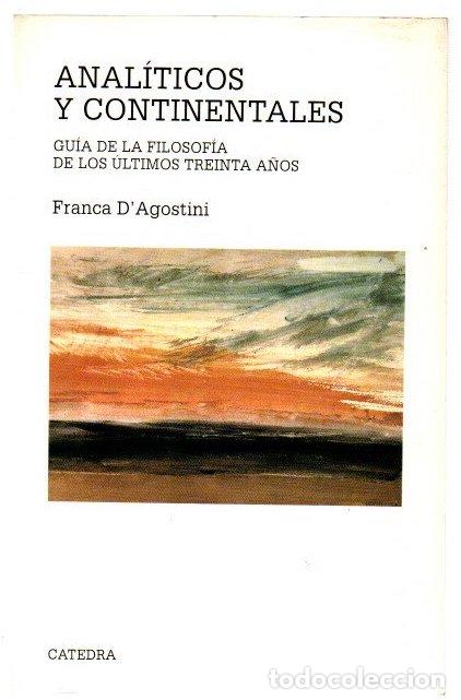 Libros: Anal&iacute;ticos y continentales. Gu&iacute;a de la filosof&iacute;a de los &uacute;ltimos treinta a&ntilde;os - D'Agostini, Franca