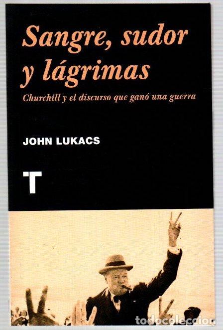 Libros: Sangre, sudor y l&aacute;grimas. Churchill y el discurso que gan&oacute; una guerra - Lukacs, John