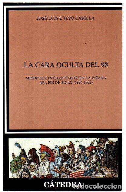 B&uuml;cher: La cara oculta del 98. M&iacute;sticos e intelectuales en la Espa&ntilde;a del fin de siglo (1895-1902) - Calvo Ca