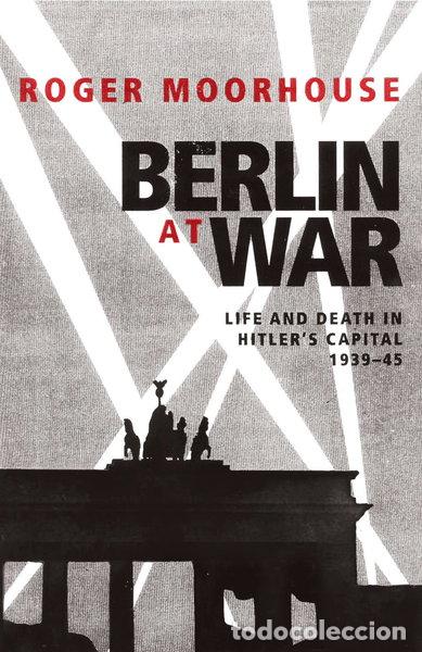 Libros: Berlin at War: Life and Death in Hitler's Capital, 1939-45- 9780224080712