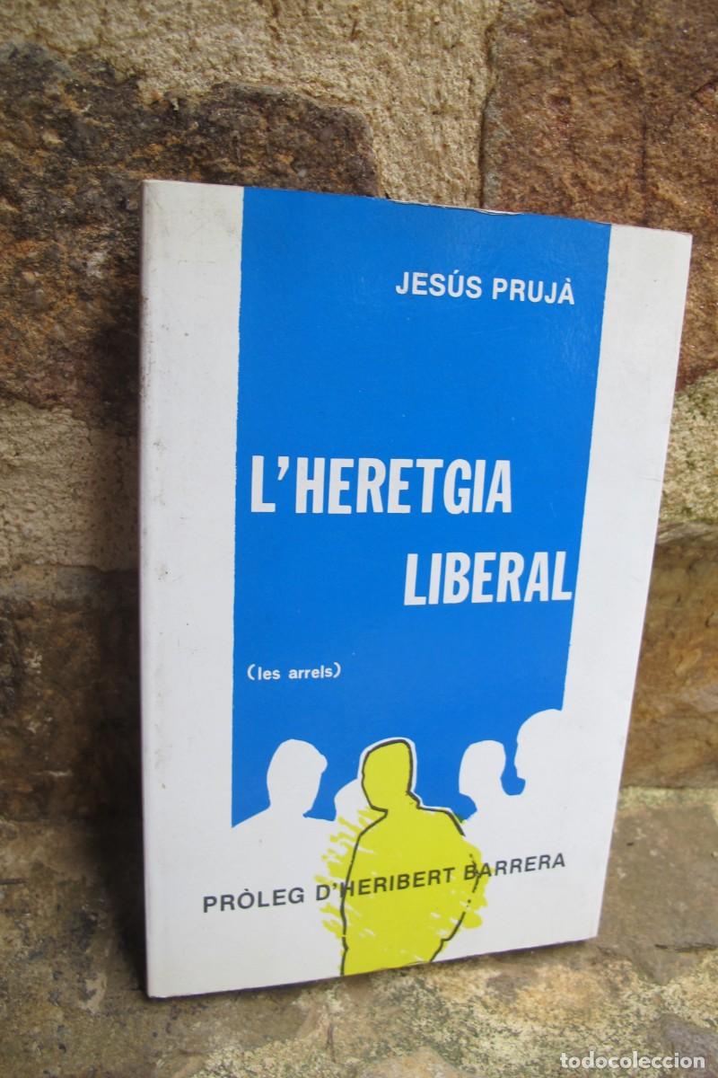 Livres: L'HERETGIA LIBERAL. JESUS PRUJA. PROLEG D'HERIBERT BARRERA. DEDICAT I FIRMAT PER L'ESCRIPTOR