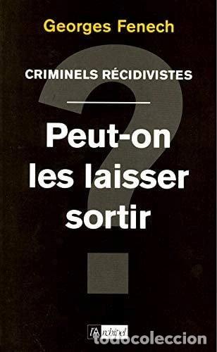 Libri di seconda mano: Criminels r&eacute;cidivistes: Peut-on les laisser sortir?- 9782809802115