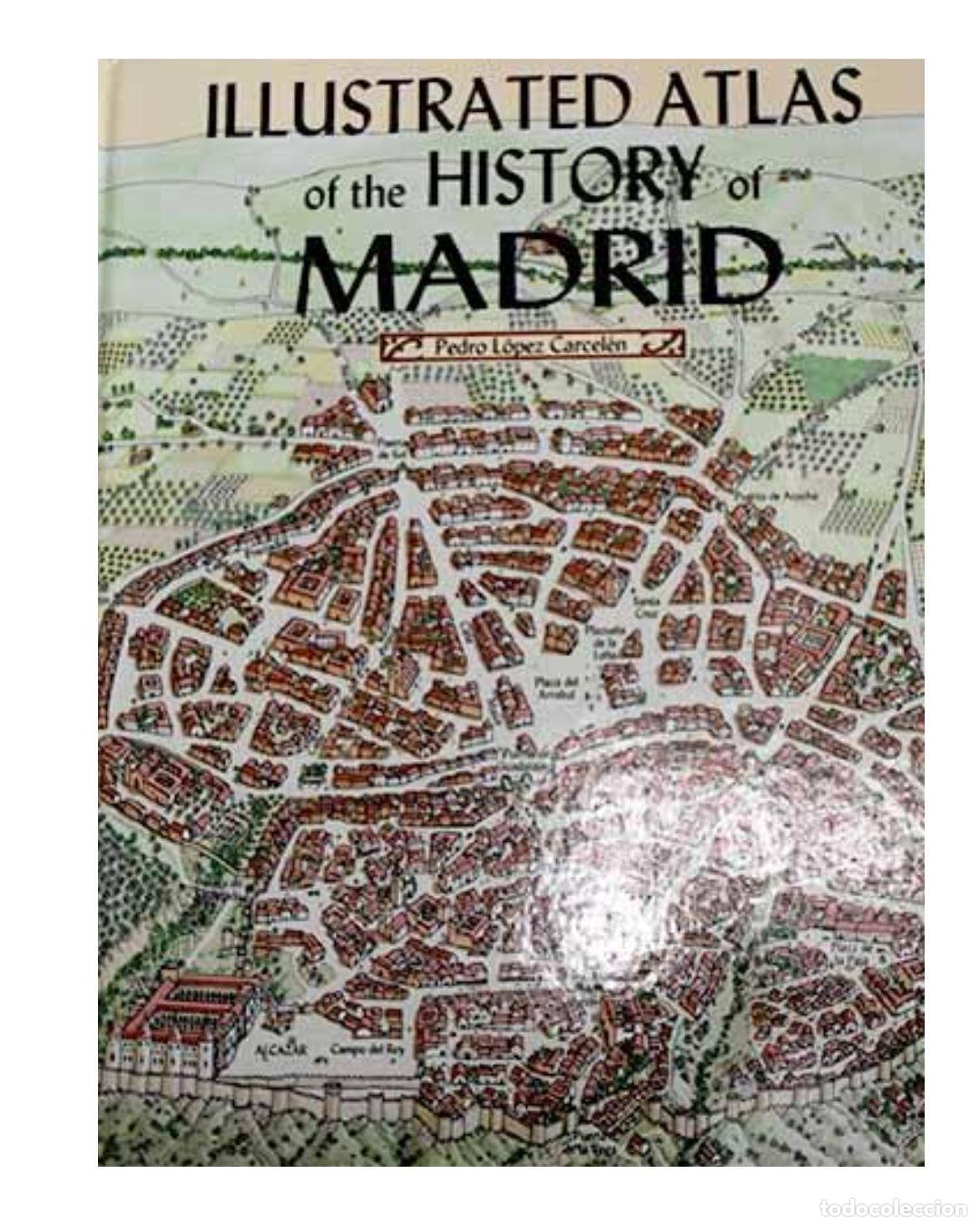 Libri di seconda mano: Illustrated Atlas of the history of Madrid - Pedro L&oacute;pez Carcel&eacute;n