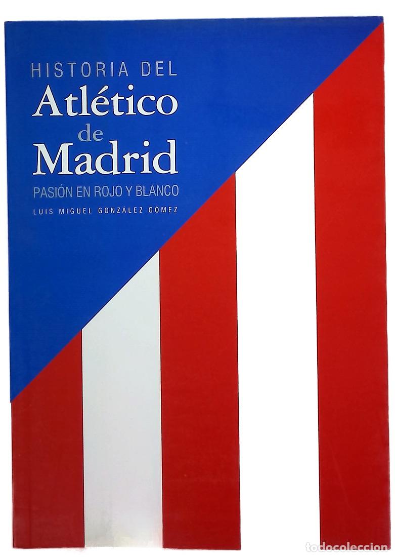 Libros: Historia del Atl&eacute;tico de Madrid pasi&oacute;n en rojo y blanco