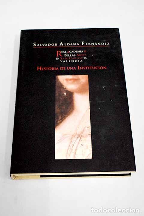 Libri di seconda mano: REAL ACADEMIA DE BELLAS ARTES DE SAN CARLOS DE VALENCIA. HISTORIA DE UNA INSTITUCI&Oacute;N