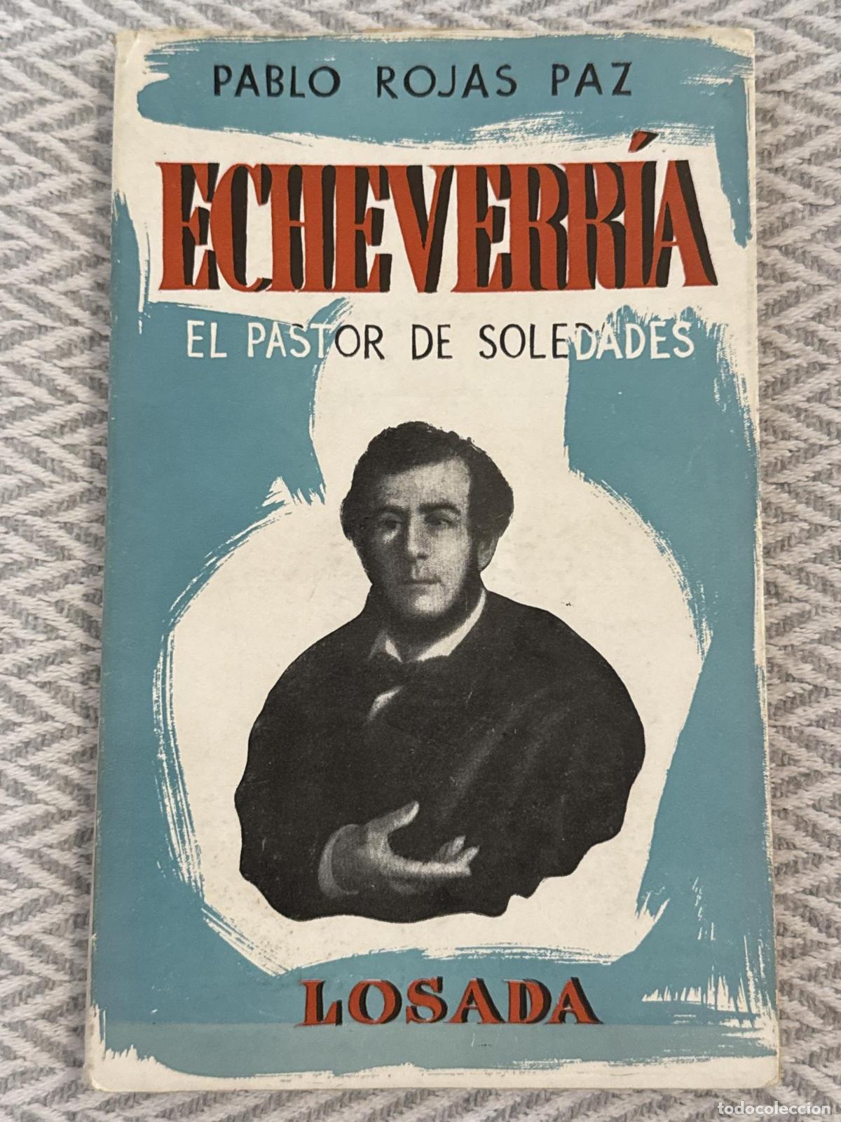 Libros: Echeverr&iacute;a. El pastor de soledades - Pablo Rojas Paz