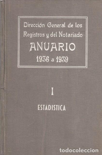 B&uuml;cher: ANUARIO DE LA DIRECCI&Oacute;N GENERAL DE LOS REGISTROS Y DEL NOTARIADO I. ESTAD&Iacute;STICA. DE 1936, 1937,... -