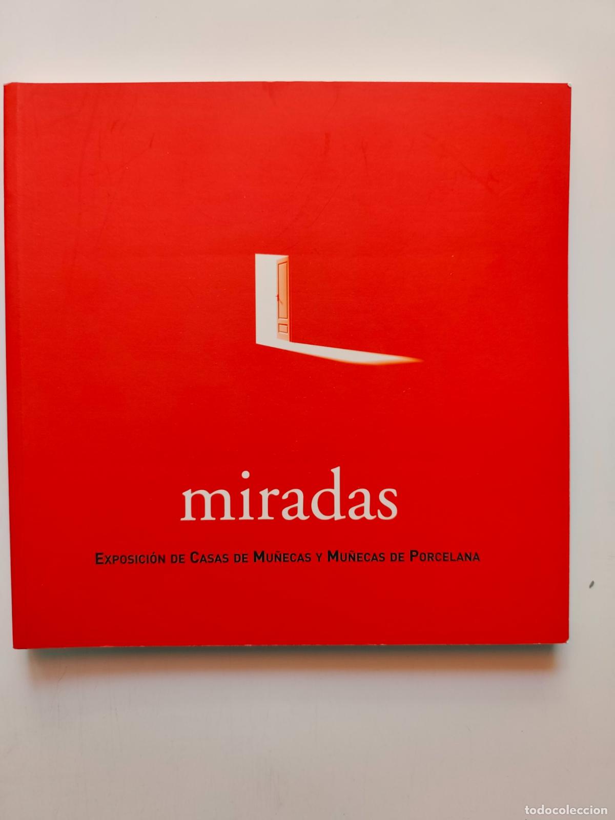 Libros: Cristina Llorente et al. - Miradas. Exposici&oacute;n de casas de mu&ntilde;ecas y mu&ntilde;ecas de porcelana
