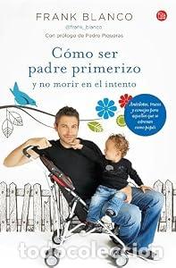 Libros: C&oacute;mo ser padre primerizo y no morir en el intento - Frank Blanco - Foto 1