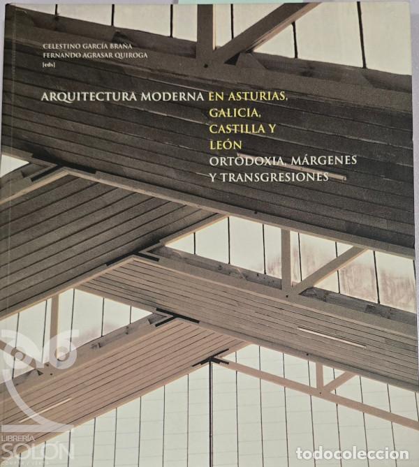 Livres: Arquitectura moderna en Asturias, Galicia, Castilla y Le&oacute;n. Ortodoxia, m&aacute;rgenes y transgresiones - C