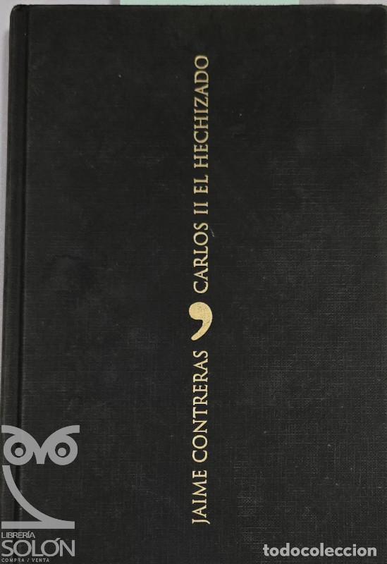 Libros: Carlos II el hechizado. Poder y melancol&iacute;a en la corte del &uacute;ltimo Austria - Jaime Contreras - Foto 1