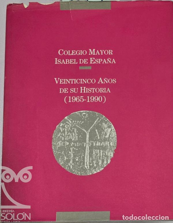 Livres: Colegio Mayor Isabel de Espa&ntilde;a. Veinticinco a&ntilde;os de su historia (1965-1990) - Aa. Vv.
