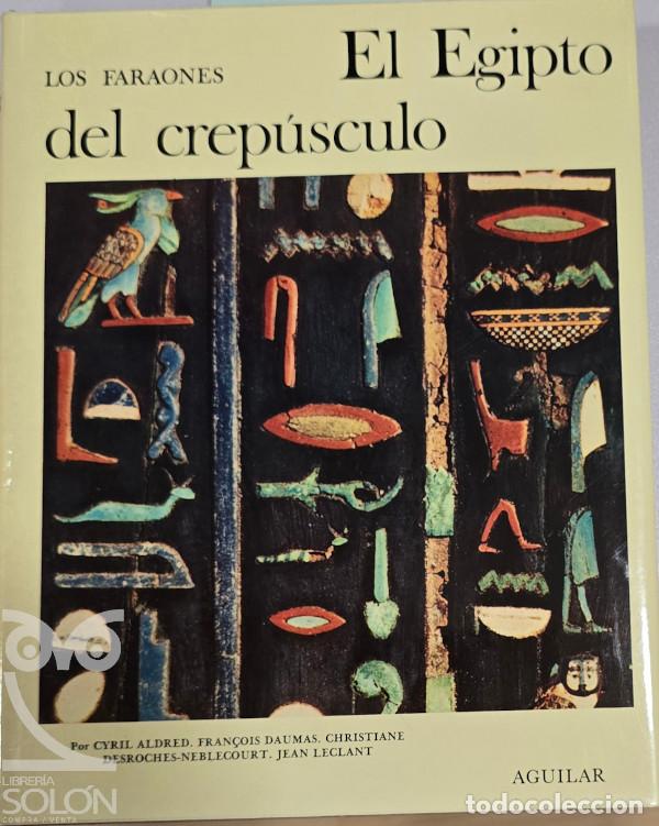 Livres: Los faraones. El Egipto del crep&uacute;sculo - Cyril Aldred. et al.