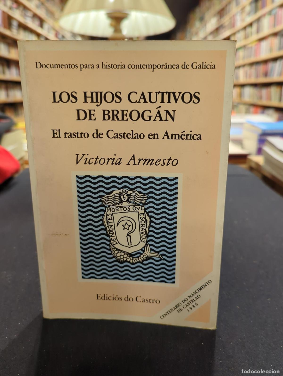 Livres: Los hijos cautivos de Breog&aacute;n. El rastro de Castelao en Am&eacute;rica - Victoria Armesto