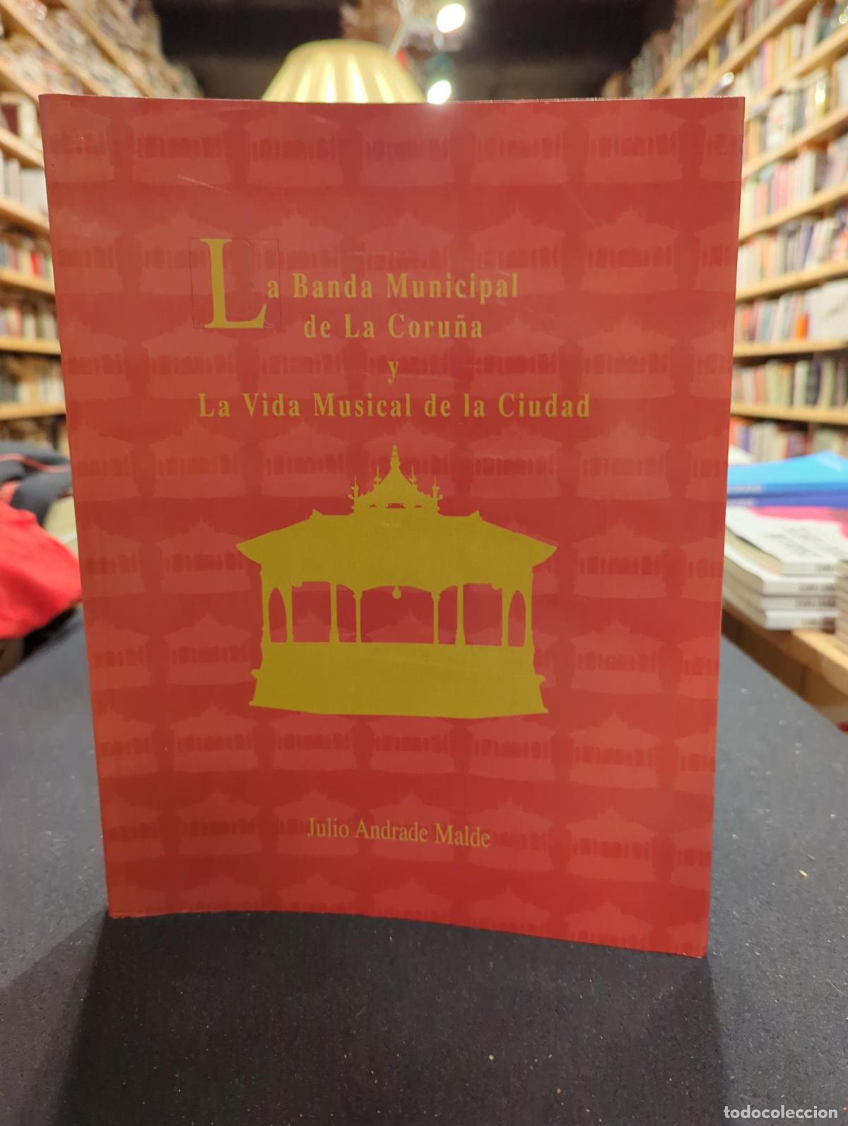 B&uuml;cher: La banda municipal de La Coru&ntilde;a y La vida Musical de la Ciudad - Julio Andrade Malde