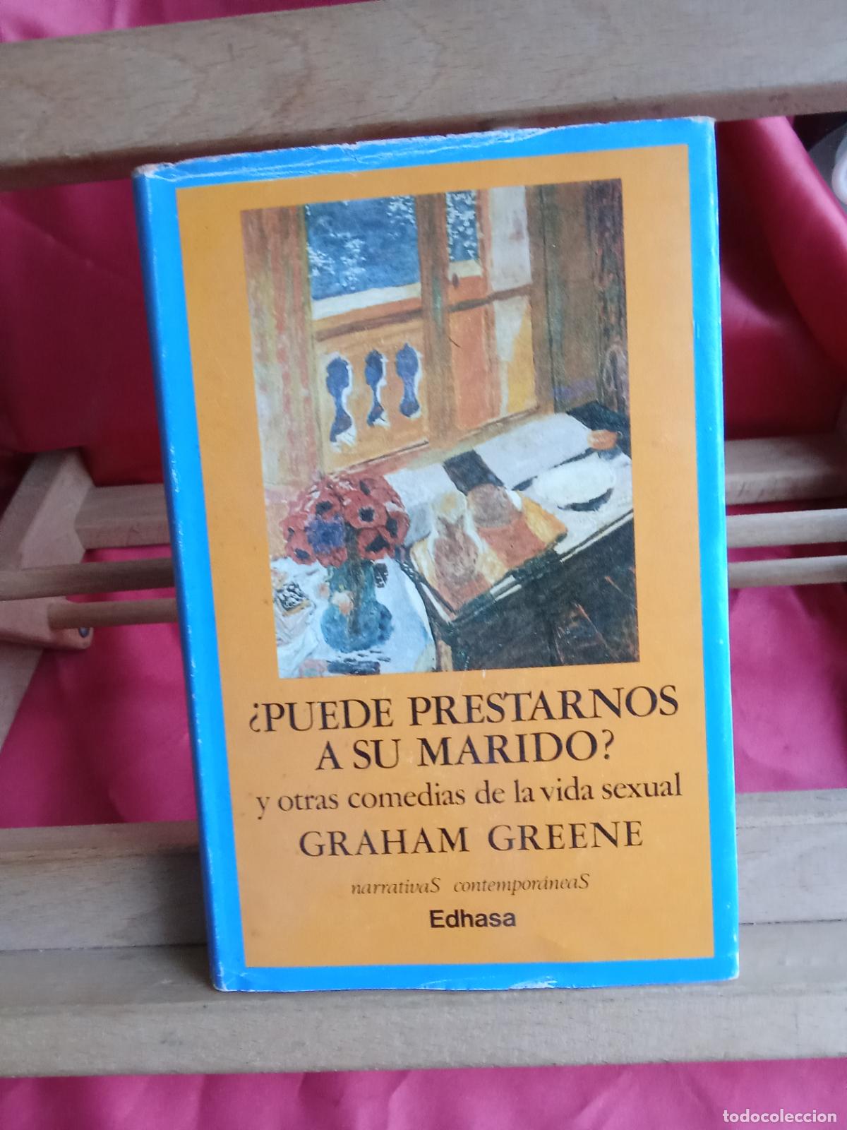Libros: &iquest;Puede prestarnos a su marido? Y otras comedias de la vida sexual. Graham Greene L.4364-1845