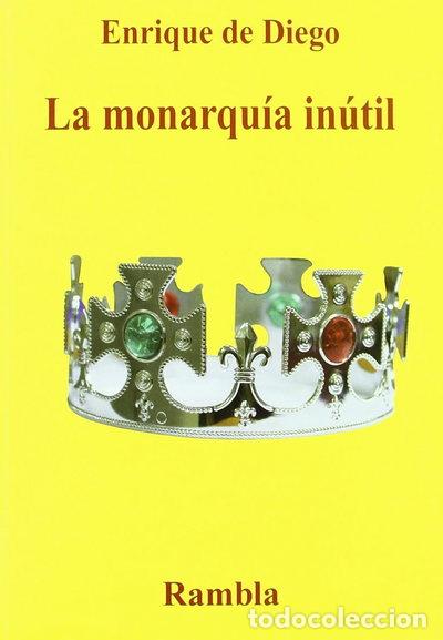B&uuml;cher: La monarqu&iacute;a in&uacute;til- 9788493703516