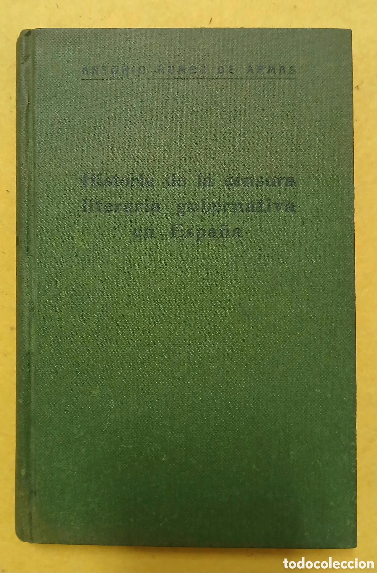 Livres: ANTONIO RUMEU DE ARMAS HISTORIA DE LA CENSURA LITERARIA GUBERNATIVA EN ESPA&Ntilde;A