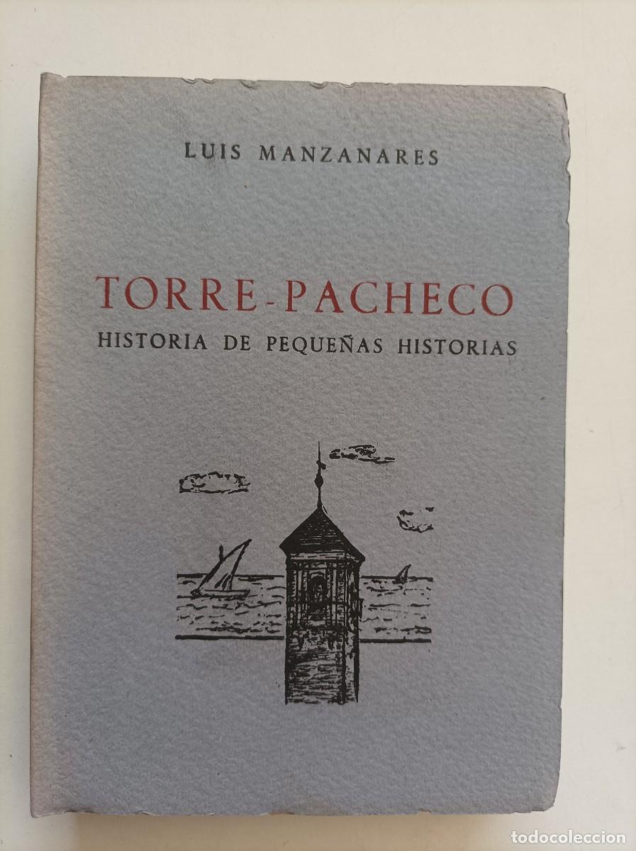 Libri di seconda mano: TORRE-PACHECO. HISTORIA DE PEQUE&Ntilde;AS HISTORIAS. Luis Manzanares. Imprenta S&aacute;ez. Madrid, 1957. 1&ordf; edic