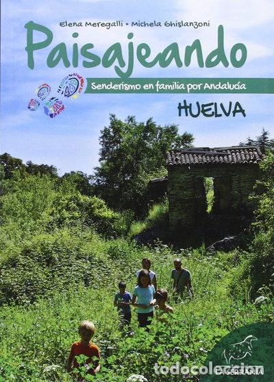 Libros: Paisajeando Senderismo en Familia por Andaluc&iacute;a Huelva- 9788415030751