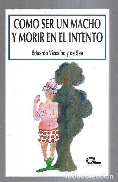 Libros: C&oacute;mo ser un macho y morir en el intento- 9788479062705