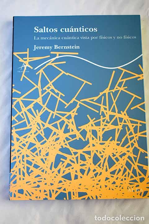 B&uuml;cher: Saltos cu&aacute;nticos: la mec&aacute;nica cu&aacute;ntica vista por f&iacute;sicos y no f&iacute;sicos.- Bernstein, Jeremy