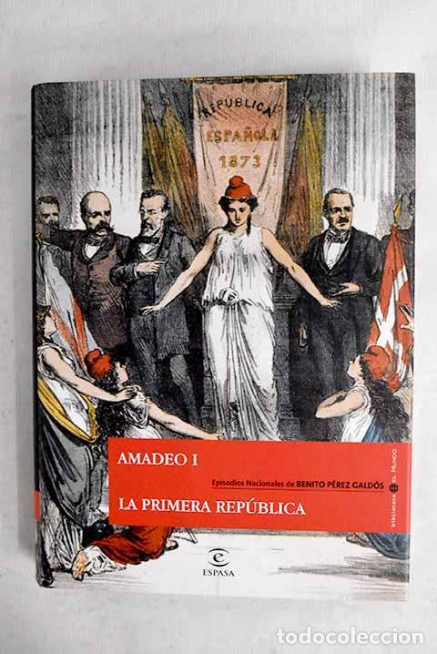 Libros: Amadeo I ; La Primera Rep&uacute;blica.- P&eacute;rez Gald&oacute;s, Benito