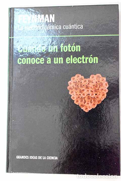 Libros: La electrodin&aacute;mica cu&aacute;ntica, Feyman: cuando un fot&oacute;n conoce a un electr&oacute;n.- Sabadell, Miguel &Aacute;ngel