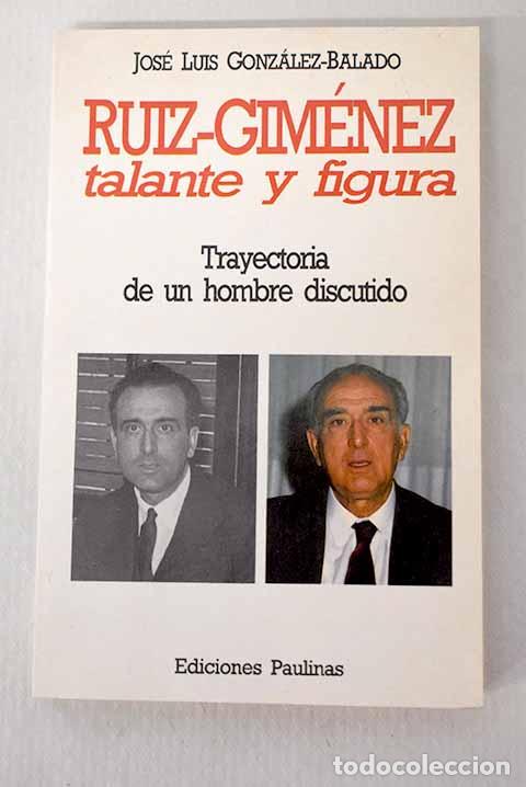Livros em segunda m&atilde;o: Ruiz-Jim&eacute;nez talante y figura: trayectoria de un hombre discutido.- Gonz&aacute;lez-Balado, Jos&eacute; Luis