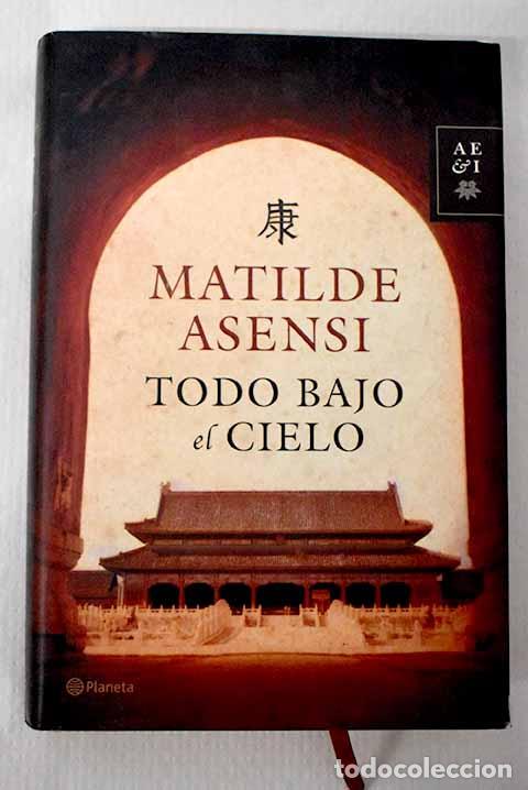 Livres: Todo bajo el cielo: Asensi, Matilde.- Asensi, Matilde