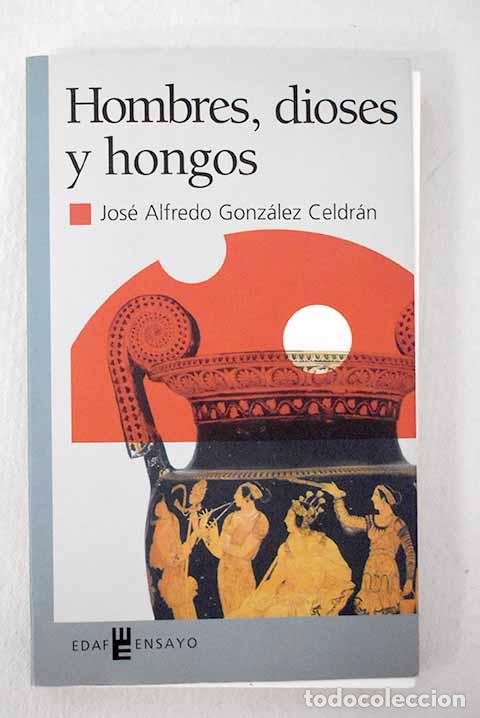 books: Hombres, dioses y hongos: hacia una visi&oacute;n etnobot&aacute;nica del mito.- Gonz&aacute;lez Celdr&aacute;n, Jos&eacute; Alfredo