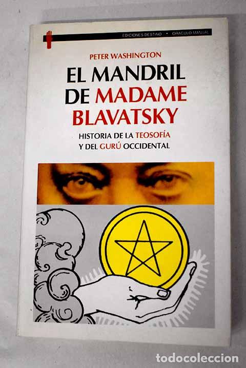 Livres: El mandril de Madame Blavatsky: historia de la teosof&iacute;a y del gur&uacute; occidental.- Washington, Peter