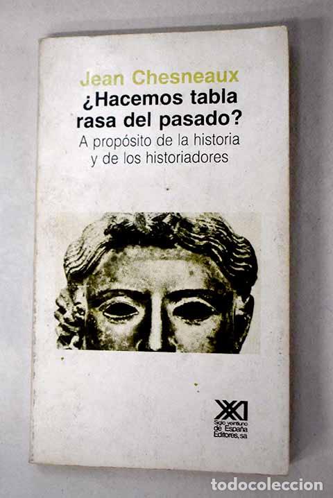books: &iexcl;Hacemos tabla rasa del pasado!: a prop&oacute;sito de la historia y de los historiadores.- Chesneaux, Jean