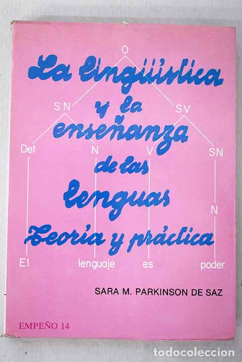 Libri di seconda mano: La Lingu&iacute;stica y la ense&ntilde;anza de las lenguas: teor&iacute;a y pr&aacute;ctica.- Parkinson de Saz, Sara M.