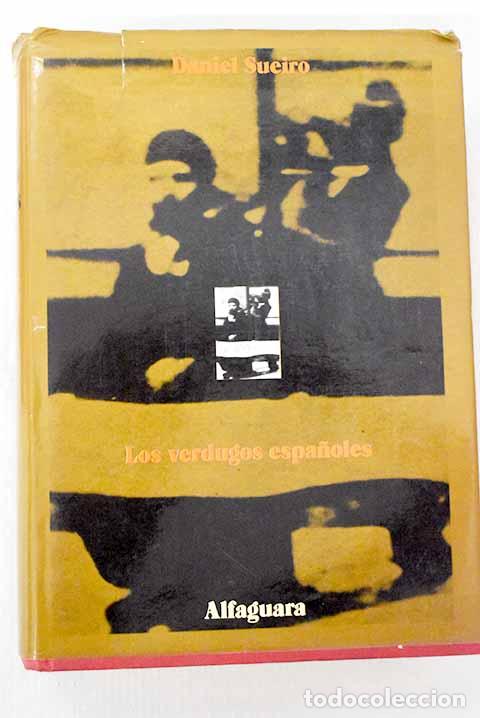B&uuml;cher: Los verdugos espa&ntilde;oles: historia y actualidad del garrote vil.- Sueiro, Daniel