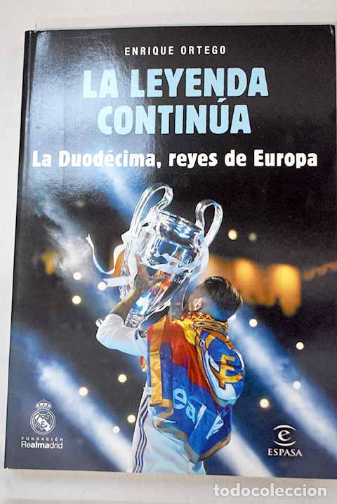 B&uuml;cher: La leyenda contin&uacute;a: la duod&eacute;cima, reyes de Europa.- Ortego Rey, Enrique