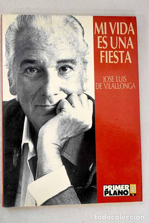 Libros: Mi vida es una fiesta.- Vilallonga, Jos&eacute; Luis de